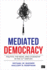 Mediated Democracy: Politics, the News, and Citizenship in the 21st Century