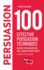 100 Effective Persuasion Techniques: Improve Your Negotiation Skills and Influence Others-All Powerful Tools in One Book