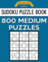 Sudoku Puzzle Book, 800 MEDIUM Puzzles: Single Difficulty Level For No Wasted Puzzles