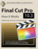 Final Cut Pro 10.3-How It Works: a Different Type of Manual-the Visual Approach (Graphically Enhanced Manuals)