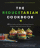 The Reducetarian Cookbook: 125 Easy, Healthy, and Delicious Plant-Based Recipes for Omnivores, Vegans, and Everyone in-Between
