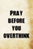 Pray Before You Overthink: Christian Message Writing Journal Lined, Diary, Notebook for Men & Women (Divine Elevation)