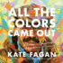 All the Colors Came Out Lib/E: A Father, a Daughter, and a Lifetime of Lessons