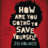 How Are You Going to Save Yourself (Audio Cd)