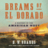 Dreams of El Dorado: a History of the American West