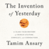 The Invention of Yesterday: a 50, 000-Year History of Human Culture, Conflict, and Connection