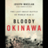 Bloody Okinawa: the Last Great Battle of World War II