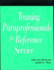 Training Paraprofessionals for Reference Service (How-to-Do-It Manual for Librarians)