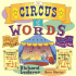 The Circus of Words: Acrobatic Anagrams, Parading Palindromes, Wonderful Words on a Wire, and More Lively Letter Play