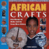African Crafts: Fun Things to Make and Do From West Africa