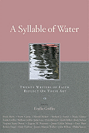Syllable of Water: Twenty Writers of Faith Reflect on Their Art