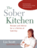 Sober Kitchen: Recipes and Advice for a Lifetime of Sobriety