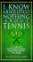 I Know Absolutely Nothing About Tennis: a Tennis Player's Guide to the Sport's History, Equipment, Apparel, Etiquette, Rules, and Language (I Know Absolutely Nothing About Series)