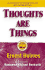 Thoughts Are Things: the Things in Your Life and the Thoughts That Are Behind