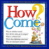How Come? : Every Kids Science Questions Explained