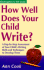 How Well Does Your Child Write? : a Step-By-Step Assessment of Your Child's Writing Skills and Techniques to Develop Them (How Well Does Your Child Do in School)