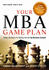 Your Mba Game Plan: Proven Strategies for Getting Into the Top Business Schools