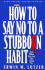 How to Say No to a Stubborn Habit