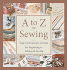 A to Z of Sewing: the Ultimate Guide for Beginning to Advanced Sewing