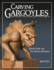 Carving Gargoyles, Grotesques, and Other Creatures of Myth: History, Lore, and 12 Artistic Patterns (Fox Chapel Publishing) 350 Photos, 2 Step-By-Step Projects, Woodcarving Techniques, Tips, and More