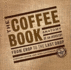 The Coffee Book: Anatomy of an Industry From the Crop to the Last Drop