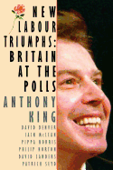 New Labour Triumphs: Britain at the Polls (Comparative Politics & the International Political Economy, )