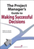 The Project Manager's Guide to Making Successful Decisions