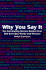 Why You Say It: the Fascinating Stories Behind Over 600 Everyday Words and Phrases