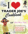 The I Love Trader Joe's Cookbook: 150 Delicious Recipes Using Only Foods From the World's Greatest Grocery Store