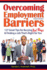 Overcoming Employment Barriers: 127 Great Tips for Burying Red Flags and Finding a Job ThatS Right for You