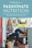 Passionate Nutrition: a Guide to Using Food as Medicine From a Nutritionist Who Healed Herself From the Inside Out