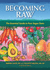 Becoming Raw: the Essential Guide to Raw Vegan Diets