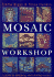 Mosaic Workshop: a Guide to Designing and Creating Mosaics