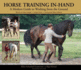 Horse Training in-Hand: a Modern Guide to Working From the Ground: Work on the Longe, Long Lines, Short and Long Reins,