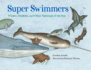 Super Swimmers: Whales, Dolphins, and Other Mammals of the Sea