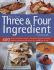 Best Ever Three & Four Ingredient Cookbook: 400 Fuss-Free and Fast Recipes-Breakfasts, Appetizers, Lunches, Suppers and Desserts Using Only Four Ing