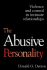 The Abusive Personality: Violence and Control in Intimate Relationships