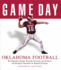 Game Day: Oklahoma Football: the Greatest Games, Players, Coaches and Teams in the Glorious Tradition of Sooner Football