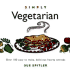 Simply Vegetarian: Over 100 Easy-to-Make, Delicious, Hearty Entrees