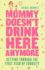 Mommy Doesn't Drink Here Anymore: Getting Through the First Year of Sobriety (Quit Lit for Fans of the Unexpected Joy of Being Sober)