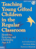 Teaching Young Gifted Children in the Regular Classroom: Indentifying, Nurturing, and Challenging Ages 4? 9