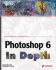 Photoshop 6 in Depth: New Techniques Every Designer Should Know for Today's Print, Multimedia, and Web