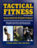 Tactical Fitness: the Elite Strength and Conditioning Program for Warrior Athletes and the Heroes of Tomorrow Including Firefighters, Police, Military and Special Forces