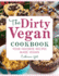 The Dirty Vegan Cookbook: Your Favorite Recipes Made Vegan-Includes Over 100 Recipes