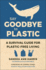 Say Goodbye to Plastic: a Survival Guide for Plastic-Free Living