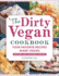 The Dirty Vegan Cookbook, Revised Edition: Your Favorite Recipes Made Vegan
