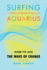 Surfing Aquarius: How to Ace the Wave of Change