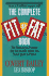 The Complete Fit Or Fat Book: the Phenomenal Program That Successfully Guides You From Fatness to Fitness