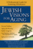 Jewish Visions for Aging a Professional Guide for Fostering Wholeness