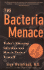 Bacteria Menace, the: Today's Emerging Infections and How to Protect Yourself